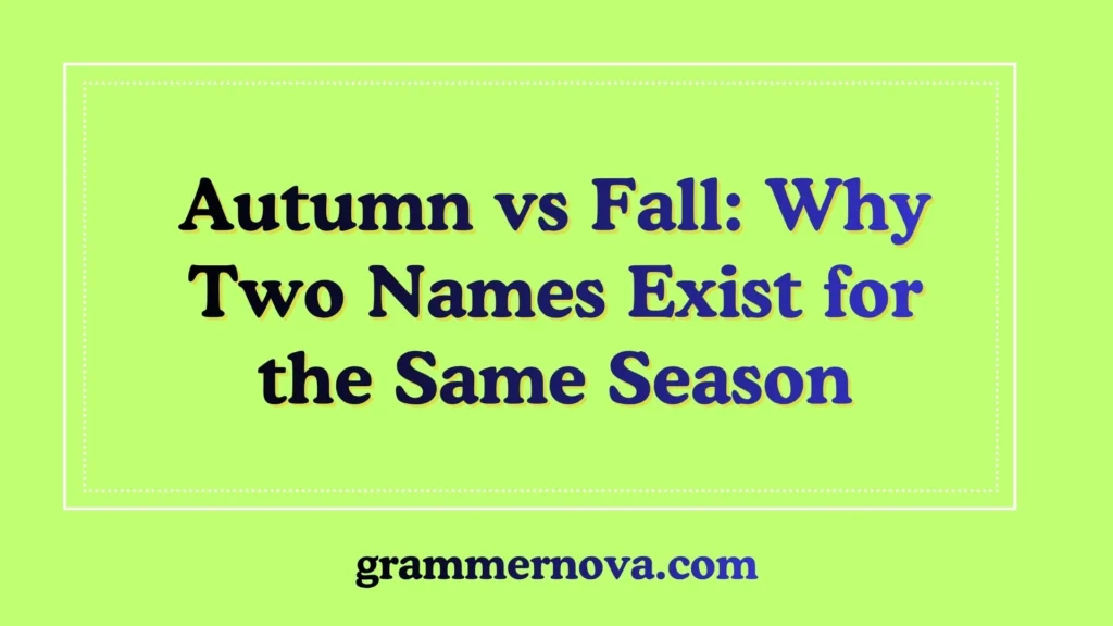 Autumn vs Fall: Why Two Names Exist for the Same Season