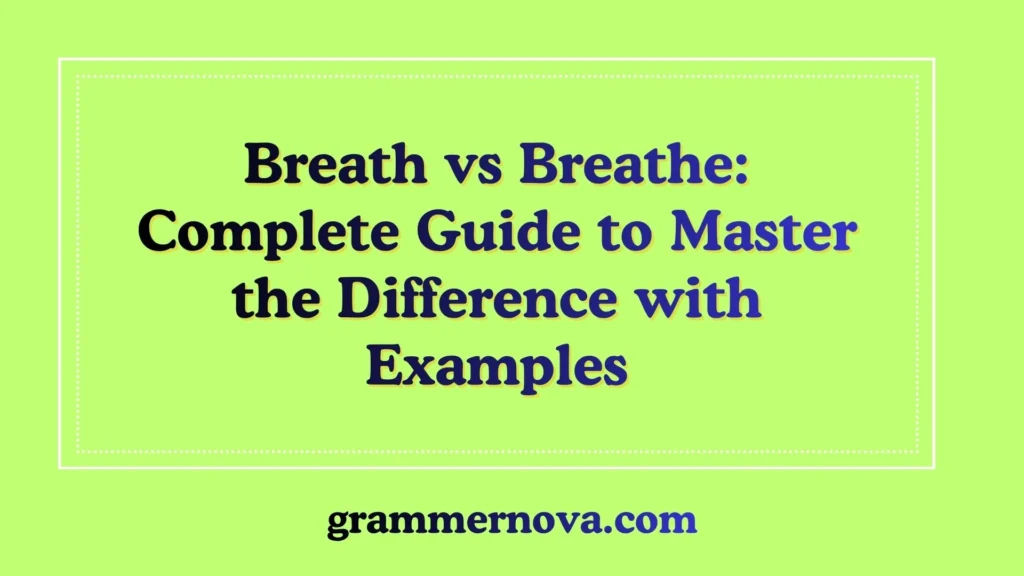 Breath vs Breathe: Complete Guide to Master the Difference with Examples