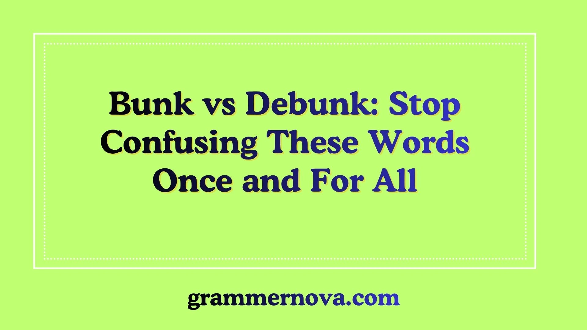 Bunk vs Debunk: Stop Confusing These Words Once and For All