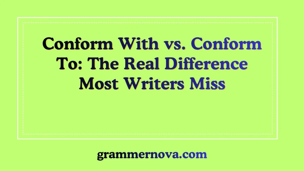 Conform With vs. Conform To: The Real Difference Most Writers Miss