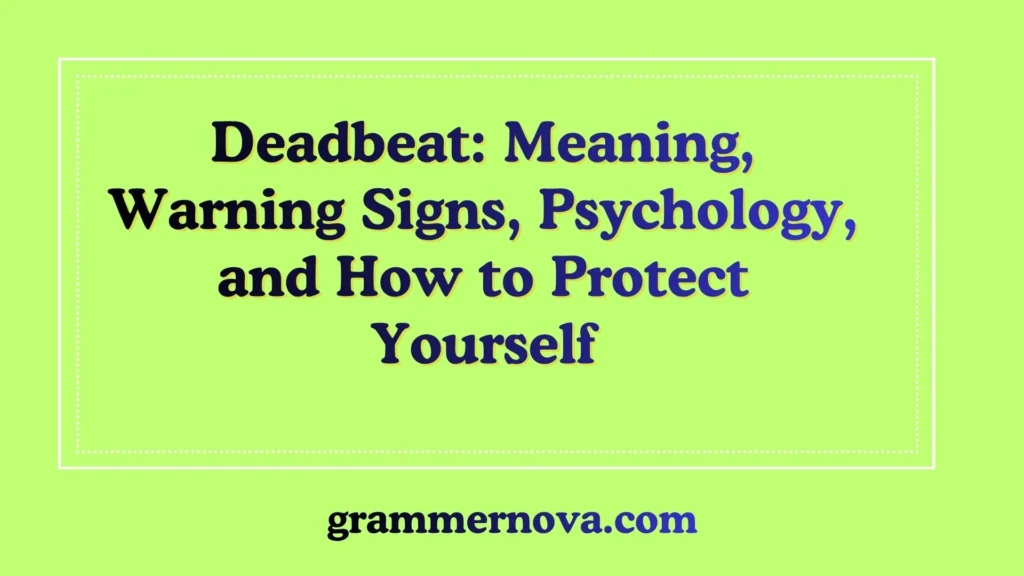 Deadbeat: Meaning, Warning Signs, Psychology, and How to Protect Yourself
