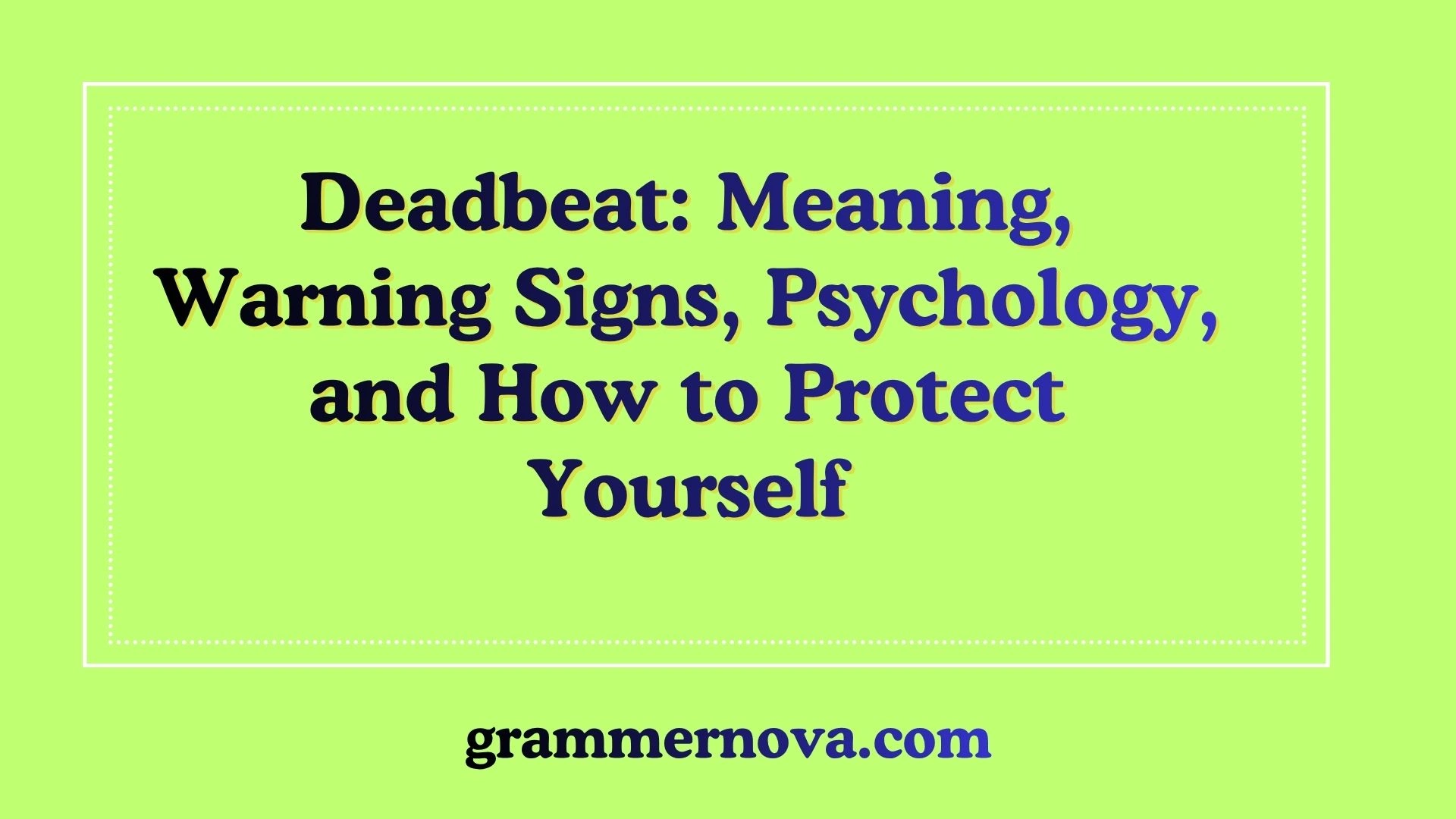 Deadbeat: Meaning, Warning Signs, Psychology, and How to Protect Yourself