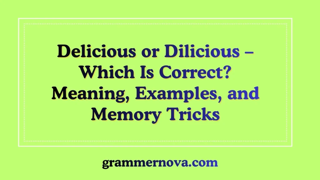 Delicious or Dilicious – Which Is Correct? Meaning, Examples, and Memory Tricks