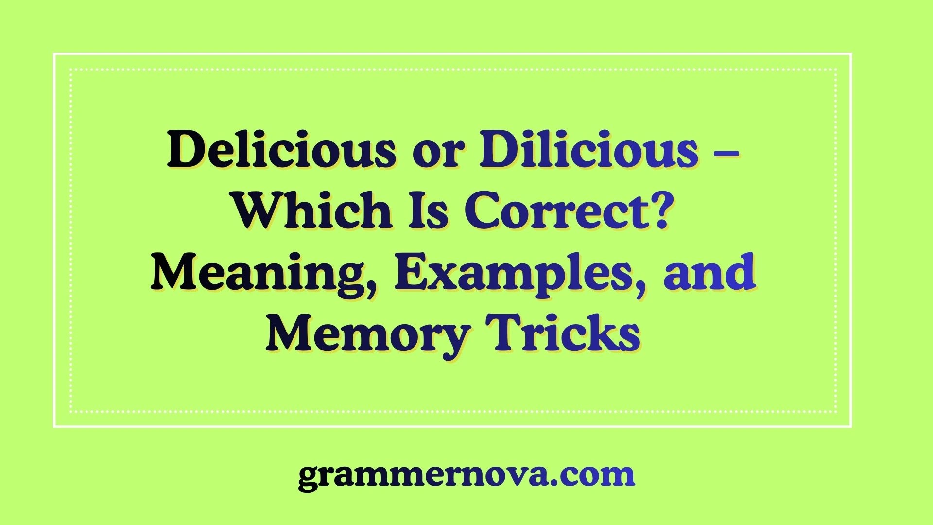 Delicious or Dilicious – Which Is Correct? Meaning, Examples, and Memory Tricks