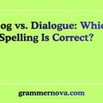 Dialog vs. Dialogue: Which Spelling Is Correct?
