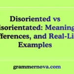 Disoriented vs Disorientated: Meaning, Differences, and Real-Life Examples