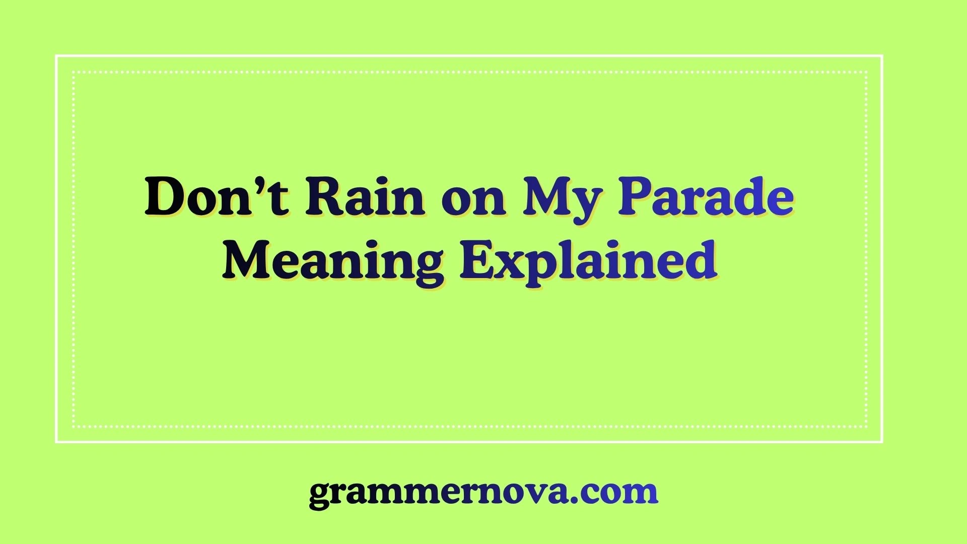 Don’t Rain on My Parade Meaning Explained