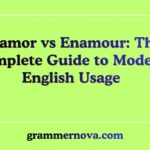 Enamor vs Enamour: The Complete Guide to Modern English Usage