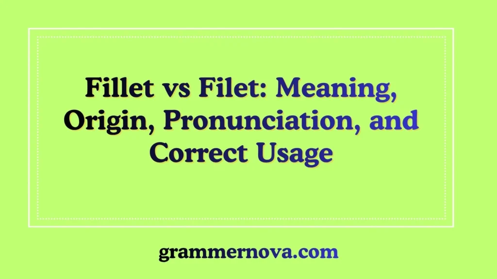 Fillet vs Filet: Meaning, Origin, Pronunciation, and Correct Usage