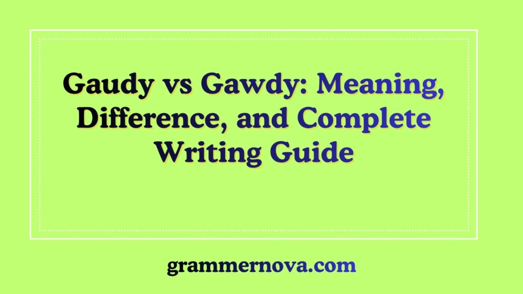Gaudy vs Gawdy: Meaning, Difference, and Complete Writing Guide