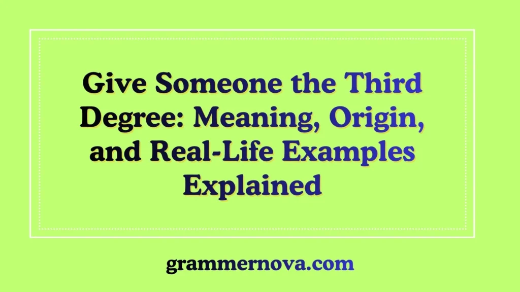 Give Someone the Third Degree: Meaning, Origin, and Real-Life Examples Explained