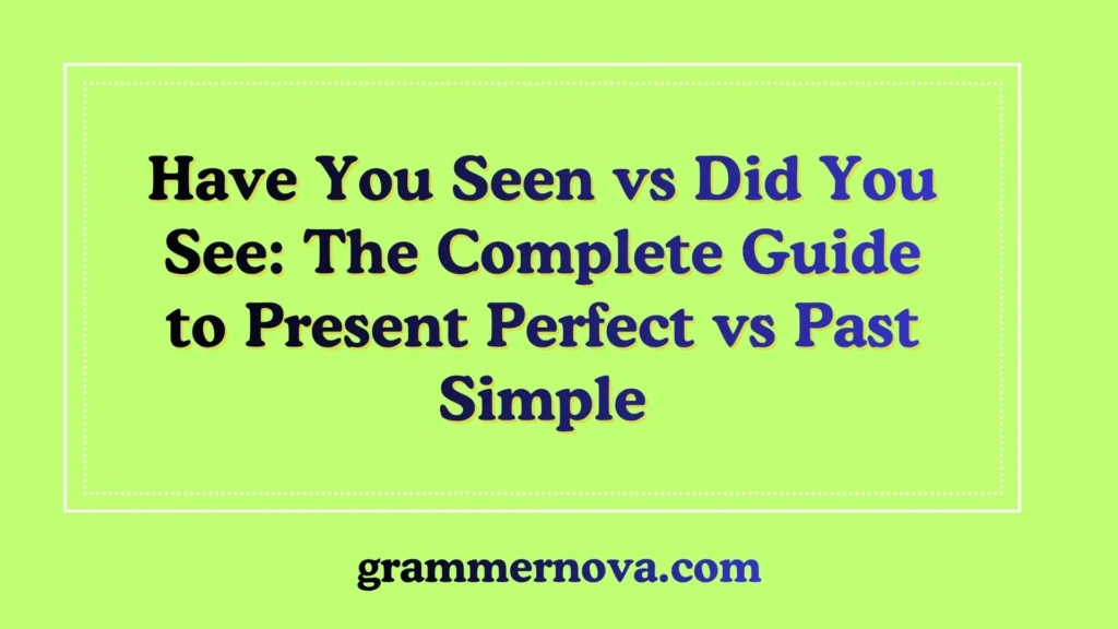 Have You Seen vs Did You See: The Complete Guide to Present Perfect vs Past Simple