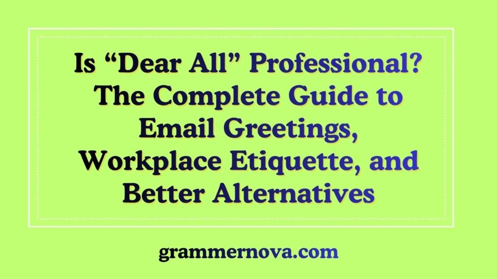 Is “Dear All” Professional? The Complete Guide to Email Greetings, Workplace Etiquette, and Better Alternatives
