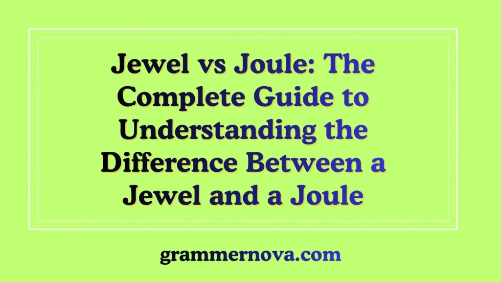 Jewel vs Joule: The Complete Guide to Understanding the Difference Between a Jewel and a Joule