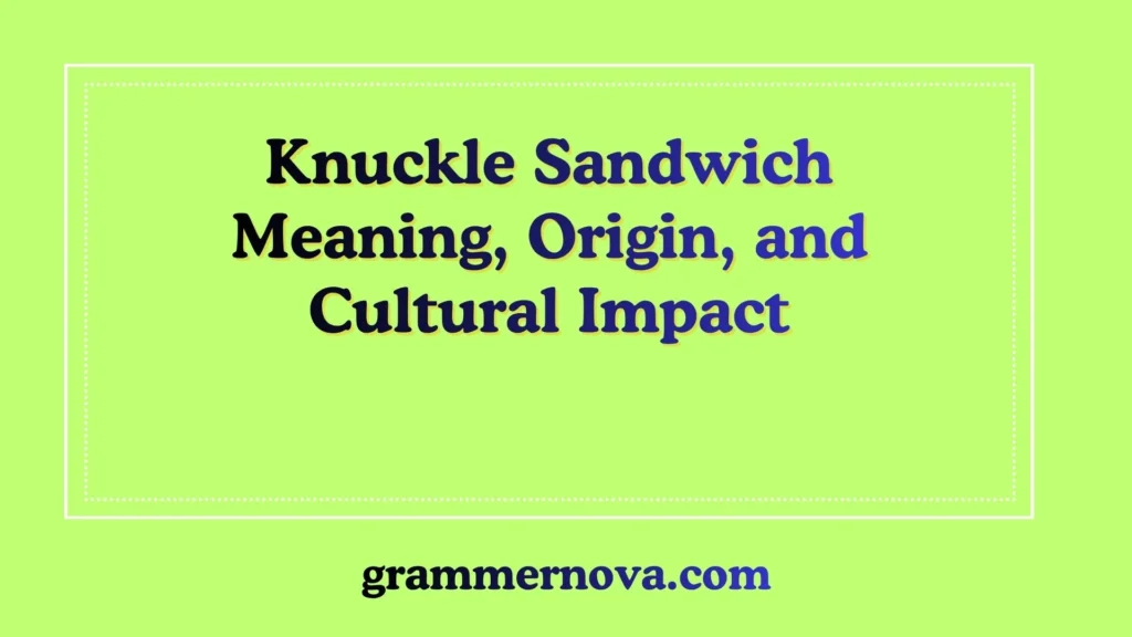Knuckle Sandwich Meaning, Origin, and Cultural Impact