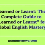 Learned or Learnt: The Complete Guide to “Learned or Learnt” for Global English Mastery