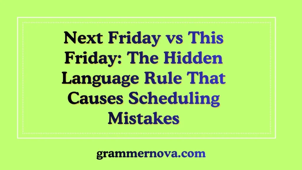 Next Friday vs This Friday: The Hidden Language Rule That Causes Scheduling Mistakes