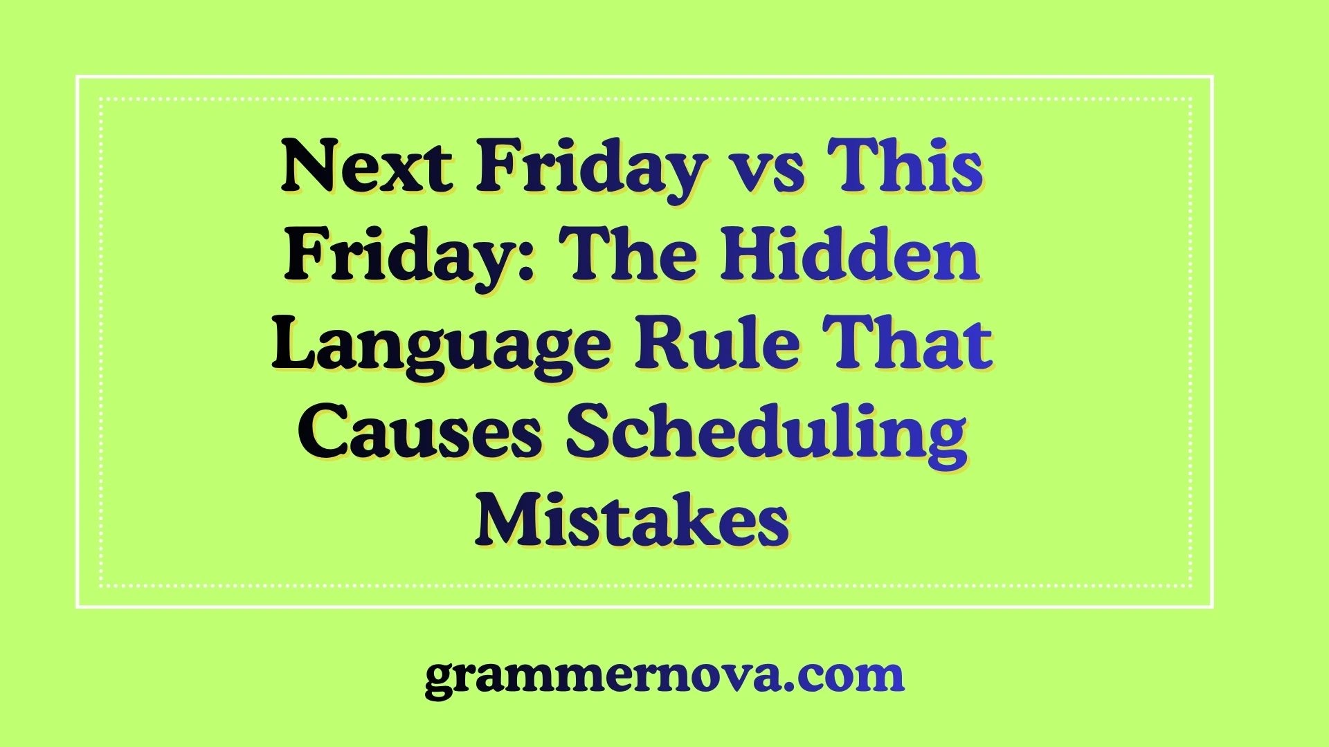 Next Friday vs This Friday: The Hidden Language Rule That Causes Scheduling Mistakes