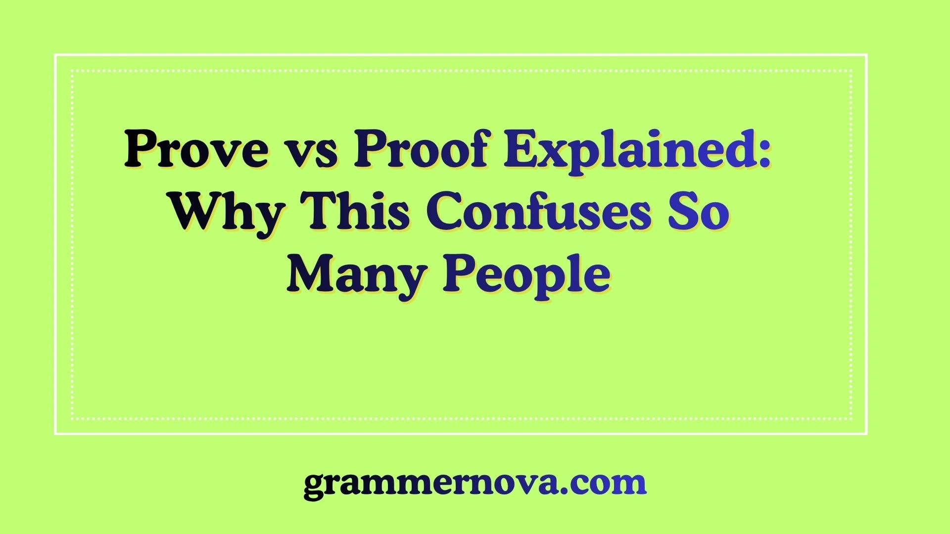 Prove vs Proof Explained: Why This Confuses So Many People