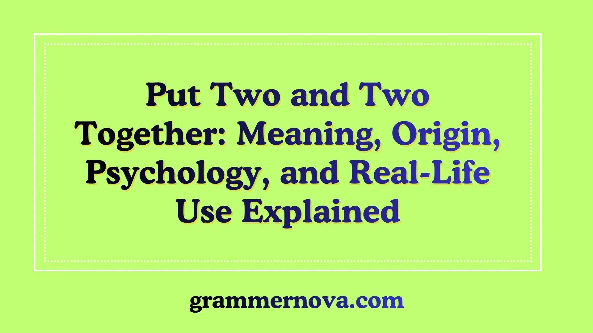 Put Two and Two Together: Meaning, Origin, Psychology, and Real-Life Use Explained