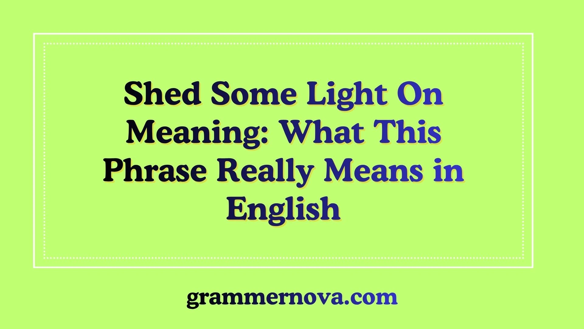 Shed Some Light On Meaning: What This Phrase Really Means in English