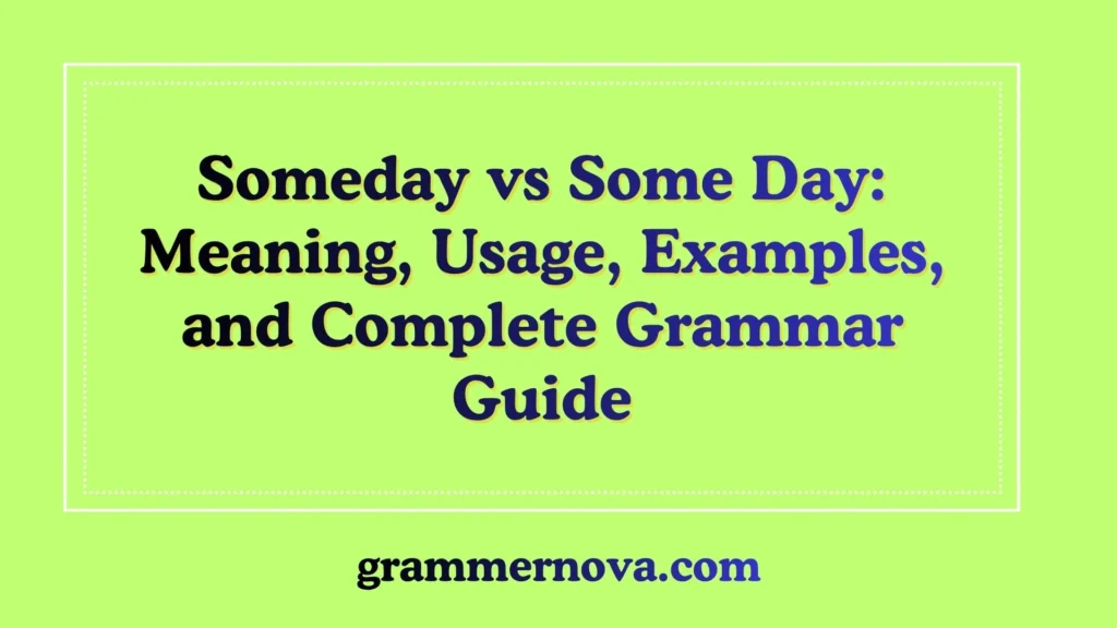 Someday vs Some Day: Meaning, Usage, Examples, and Complete Grammar Guide