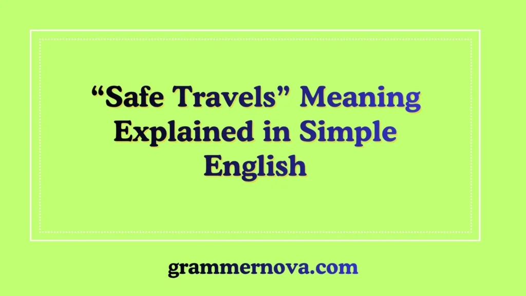 “Safe Travels” Meaning Explained in Simple English