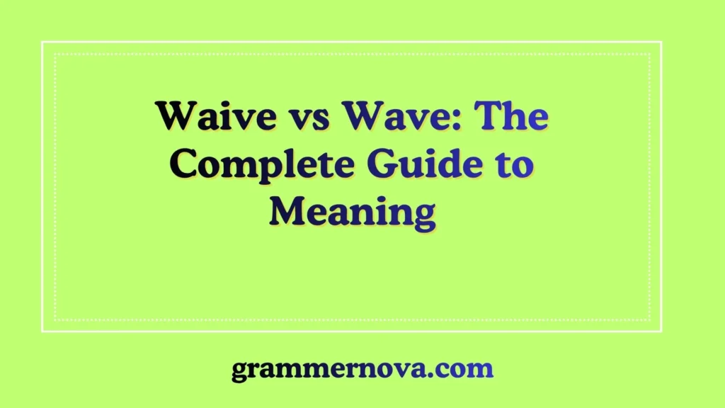 Waive vs Wave: The Complete Guide to Meaning