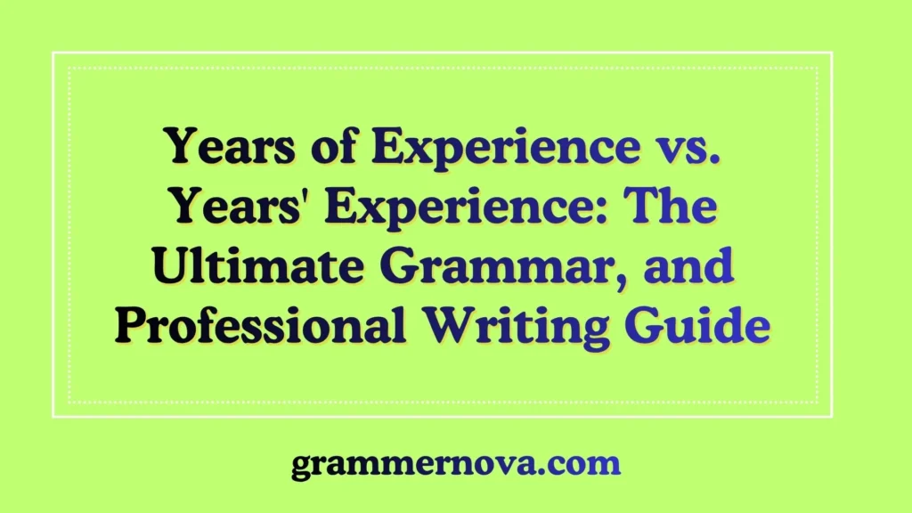 Years of Experience vs. Years' Experience: The Ultimate Grammar, and Professional Writing Guide
