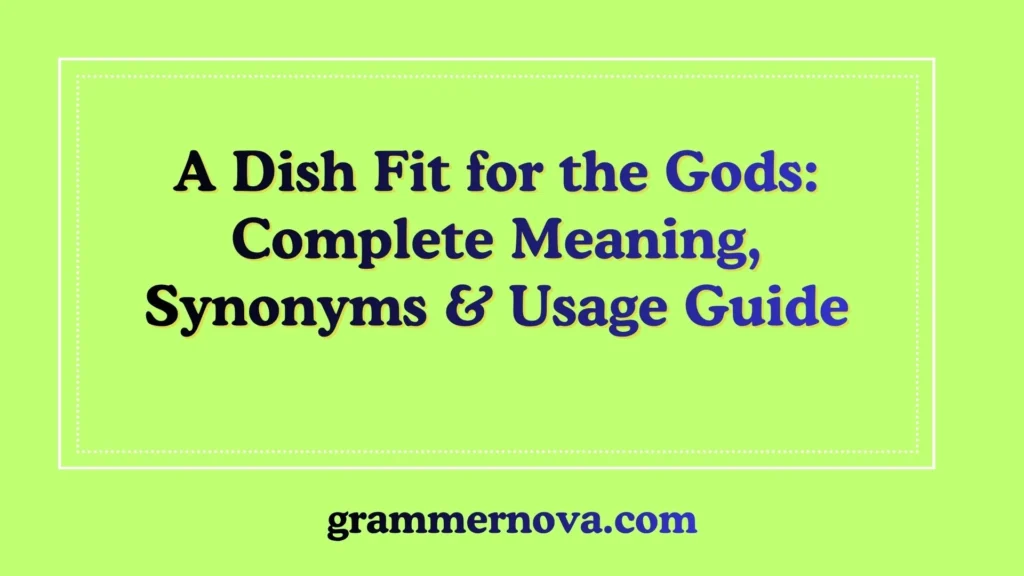 A Dish Fit for the Gods: Complete Meaning, Synonyms & Usage Guide