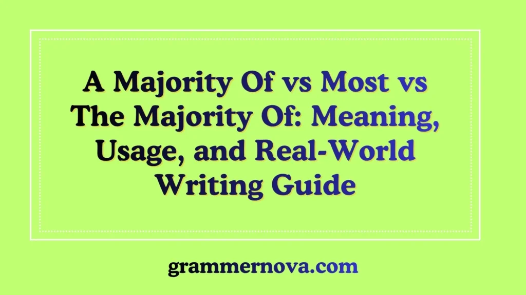 A Majority Of vs Most vs The Majority Of: Meaning, Usage, and Real-World Writing Guide
