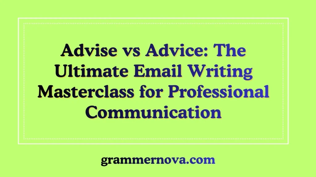 Advise vs Advice: The Ultimate Email Writing Masterclass for Professional Communication