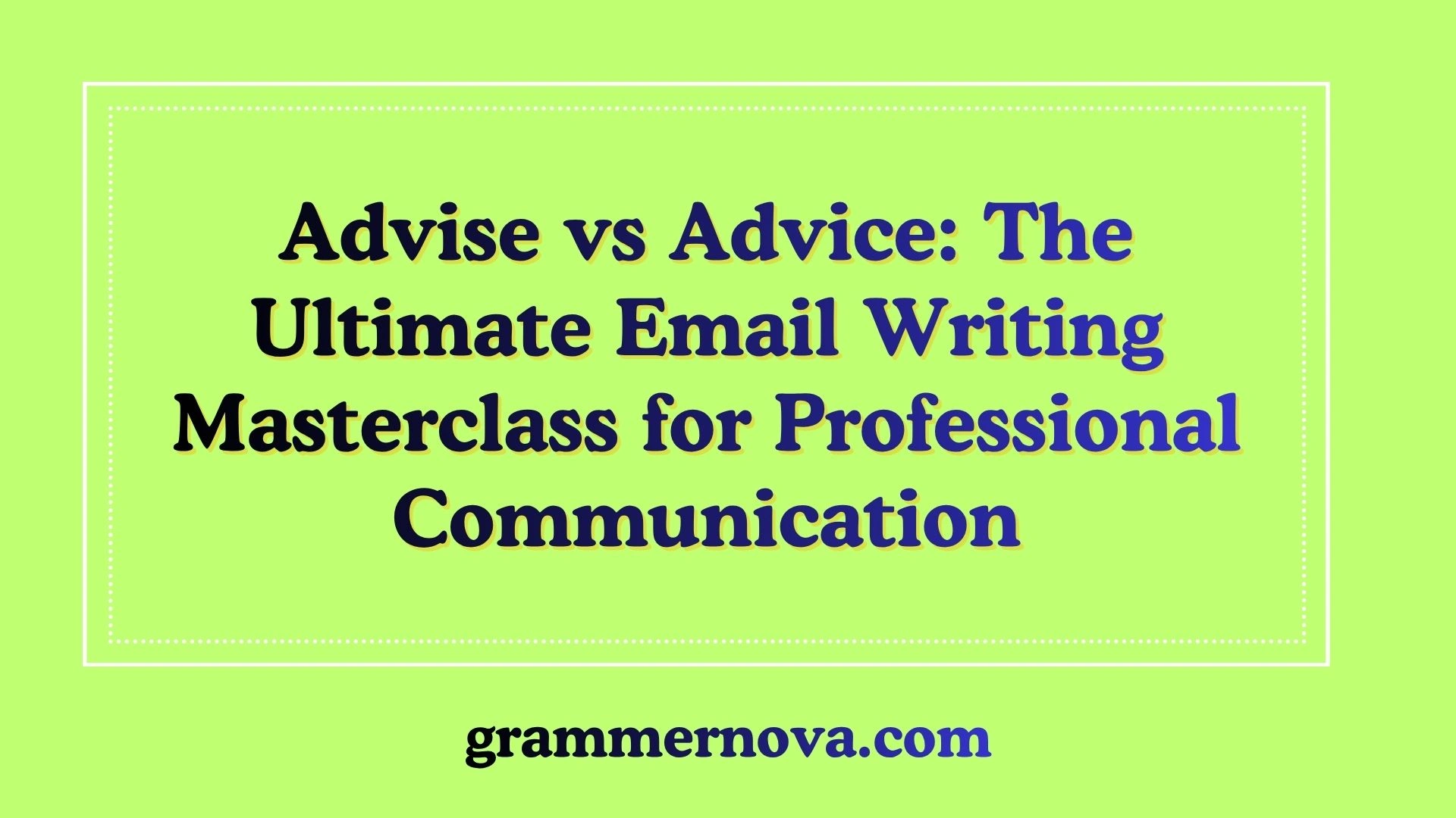 Advise vs Advice: The Ultimate Email Writing Masterclass for Professional Communication
