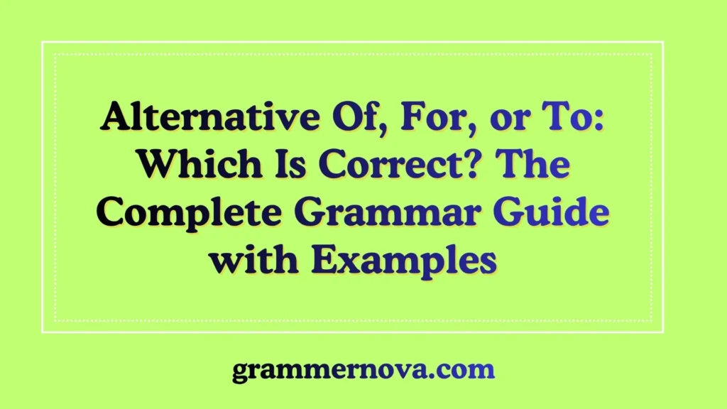 Alternative Of, For, or To: Which Is Correct? The Complete Grammar Guide with Examples