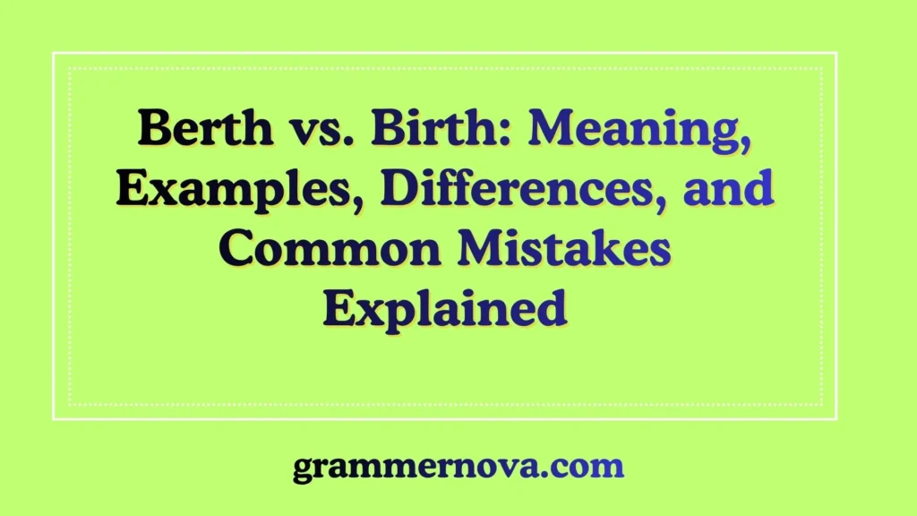 Berth vs. Birth: Meaning, Examples, Differences, and Common Mistakes Explained
