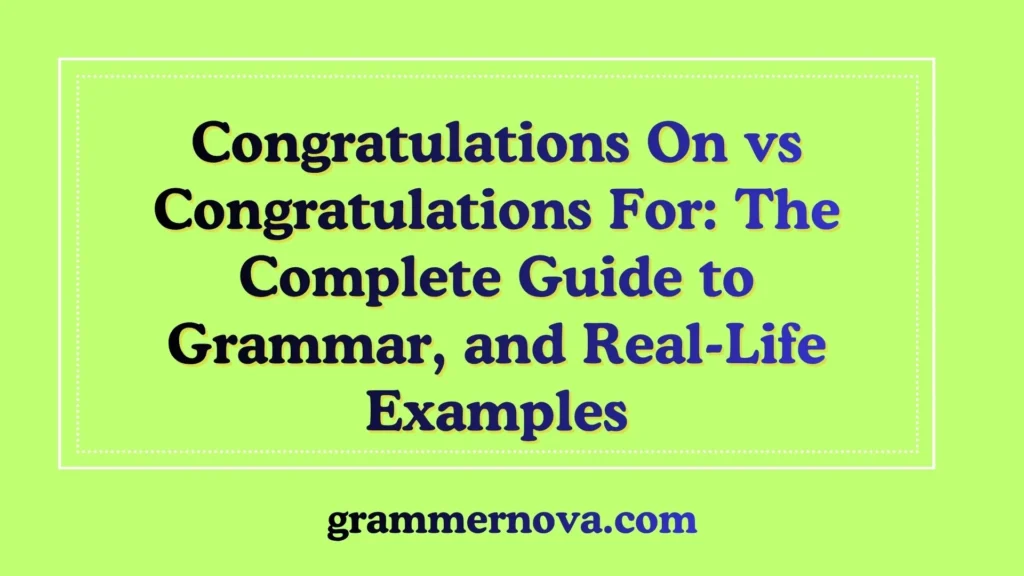 Congratulations On vs Congratulations For: The Complete Guide to Grammar, and Real-Life Examples