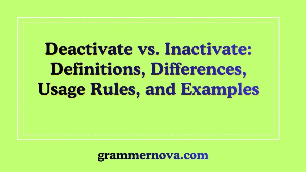 Deactivate vs. Inactivate: Definitions, Differences, Usage Rules, and Examples