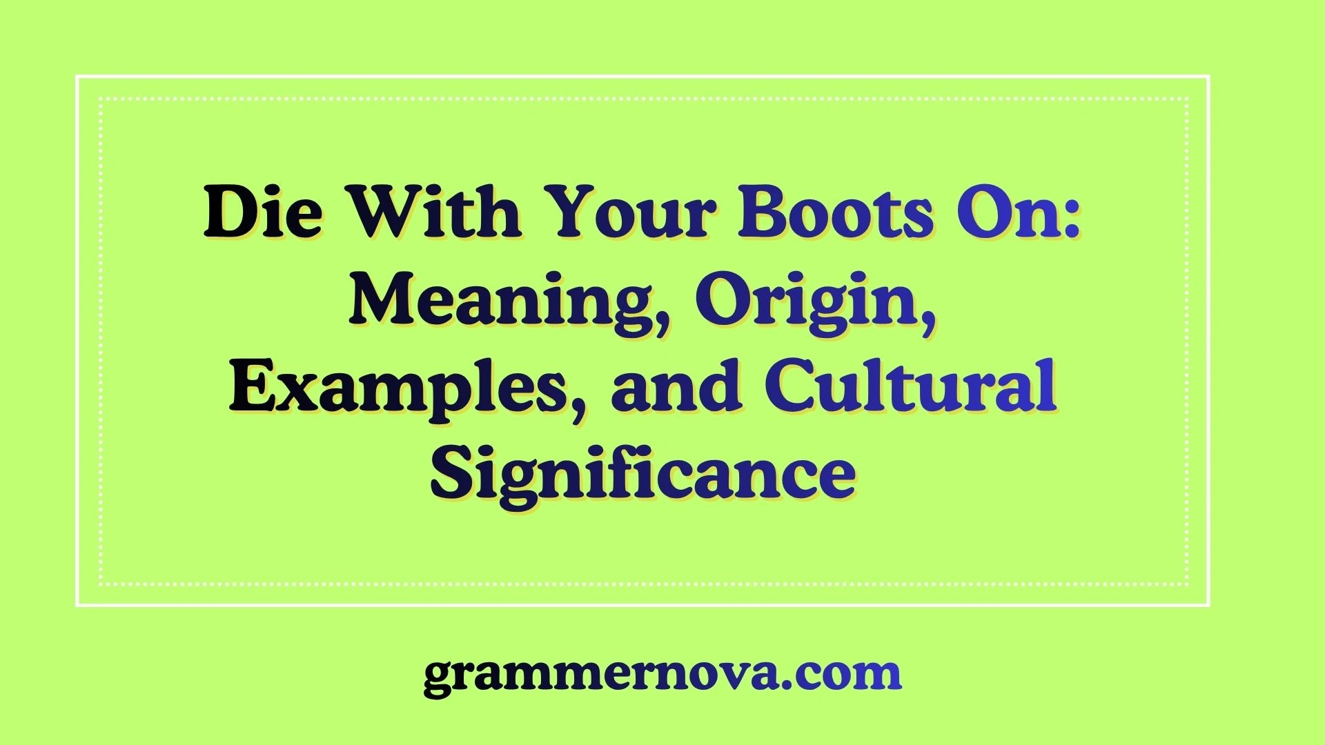 Die With Your Boots On: Meaning, Origin, Examples, and Cultural Significance
