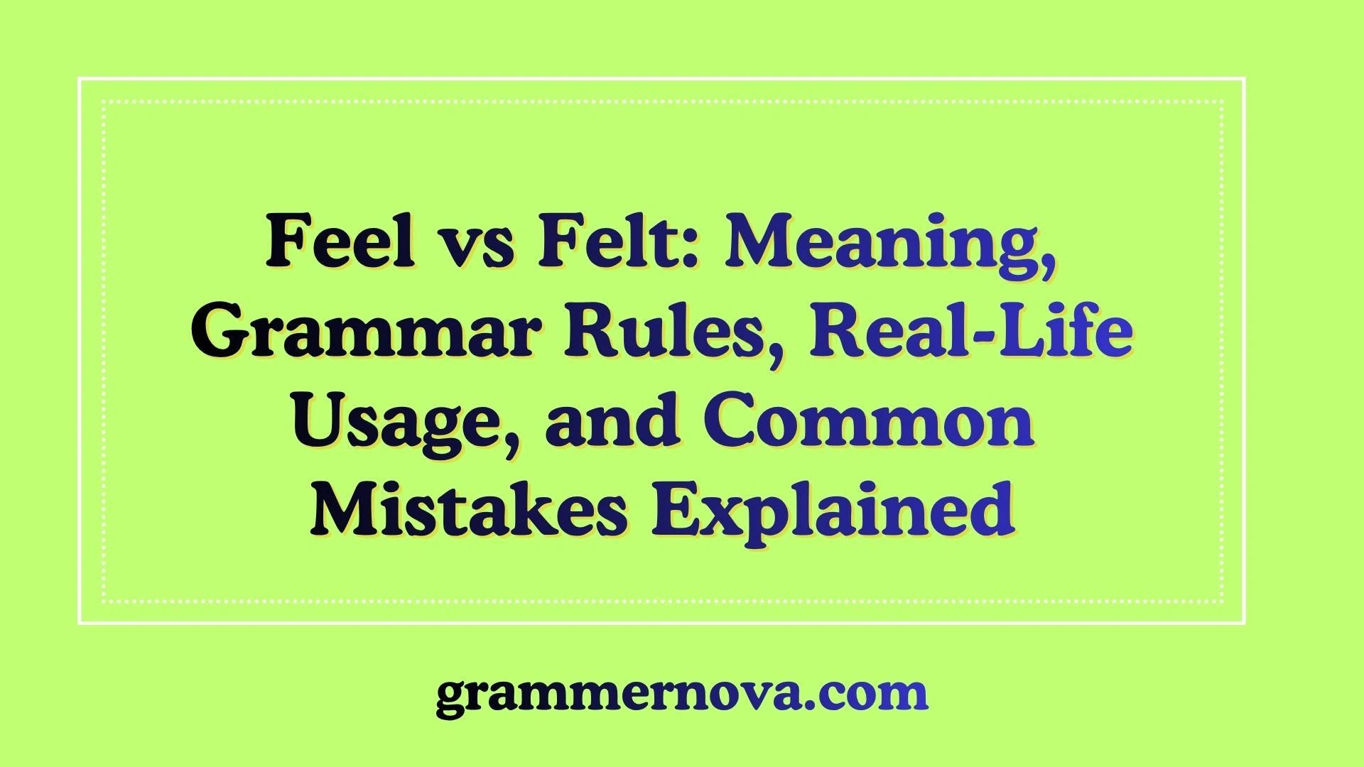 Feel vs Felt: Meaning, Grammar Rules, Real-Life Usage, and Common Mistakes Explained