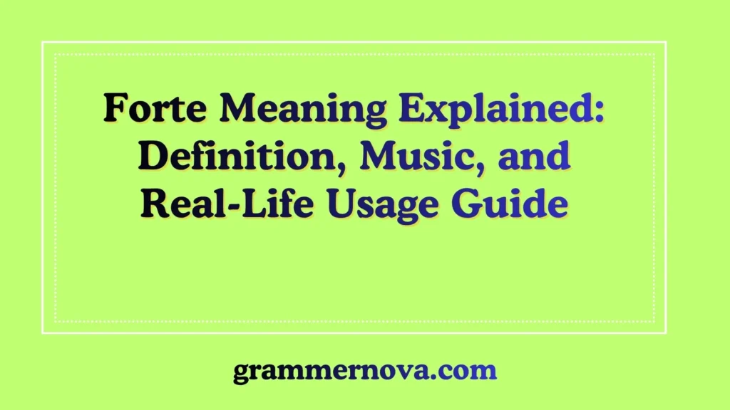 Forte Meaning Explained: Definition, Music, and Real-Life Usage Guide