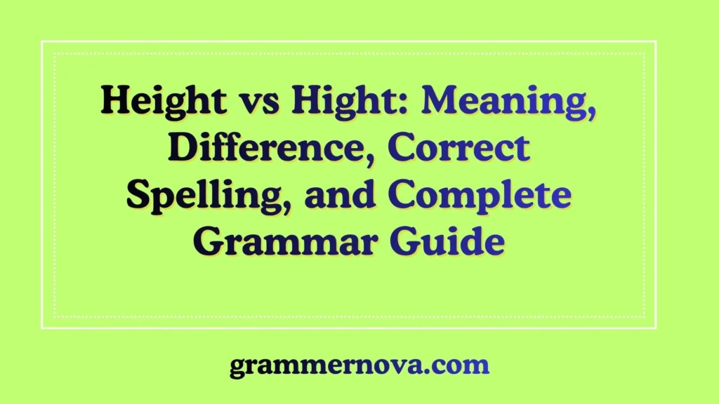 Height vs Hight: Meaning, Difference, Correct Spelling, and Complete Grammar Guide