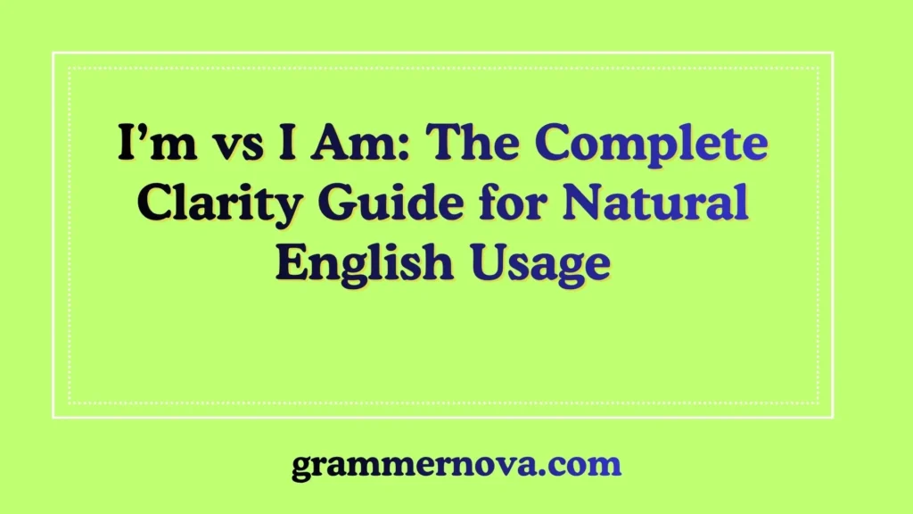 I’m vs I Am: The Complete Clarity Guide for Natural English Usage
