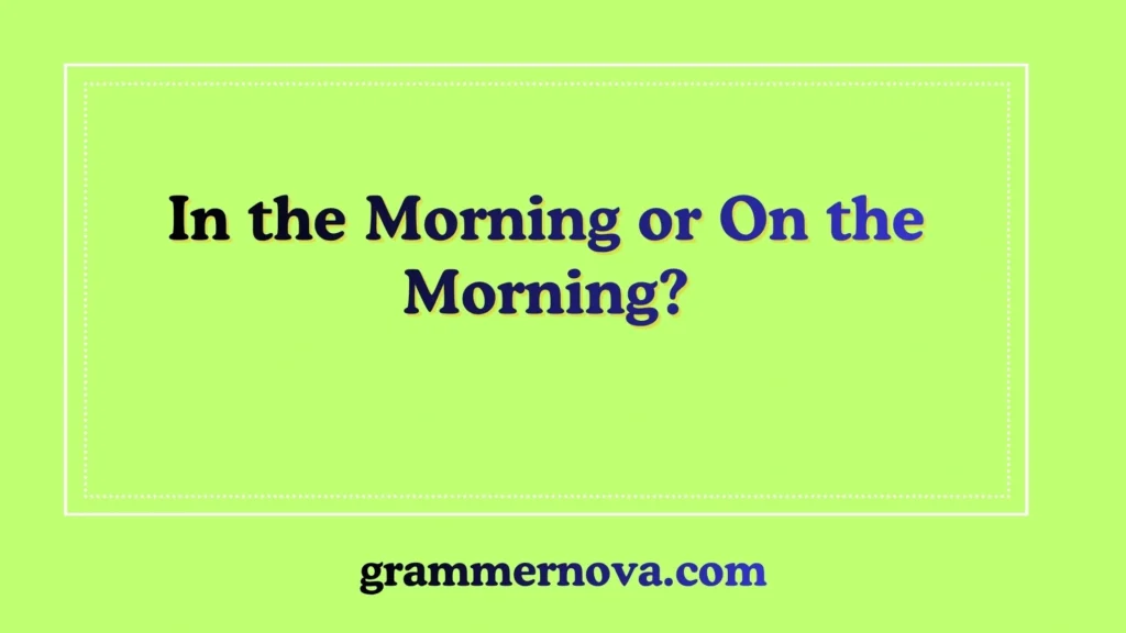 In the Morning or On the Morning?