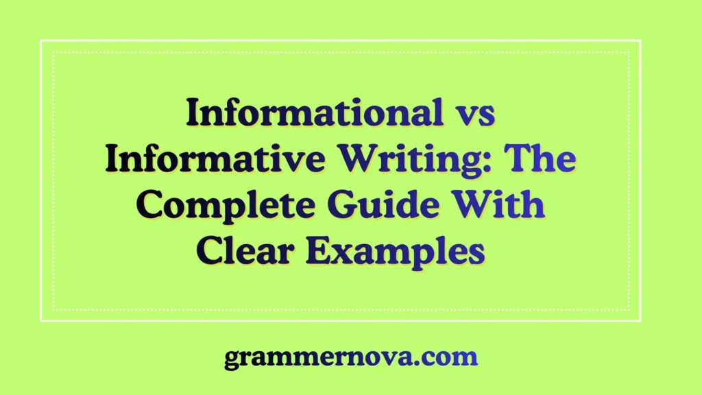 Informational vs Informative Writing: The Complete Guide With Clear Examples