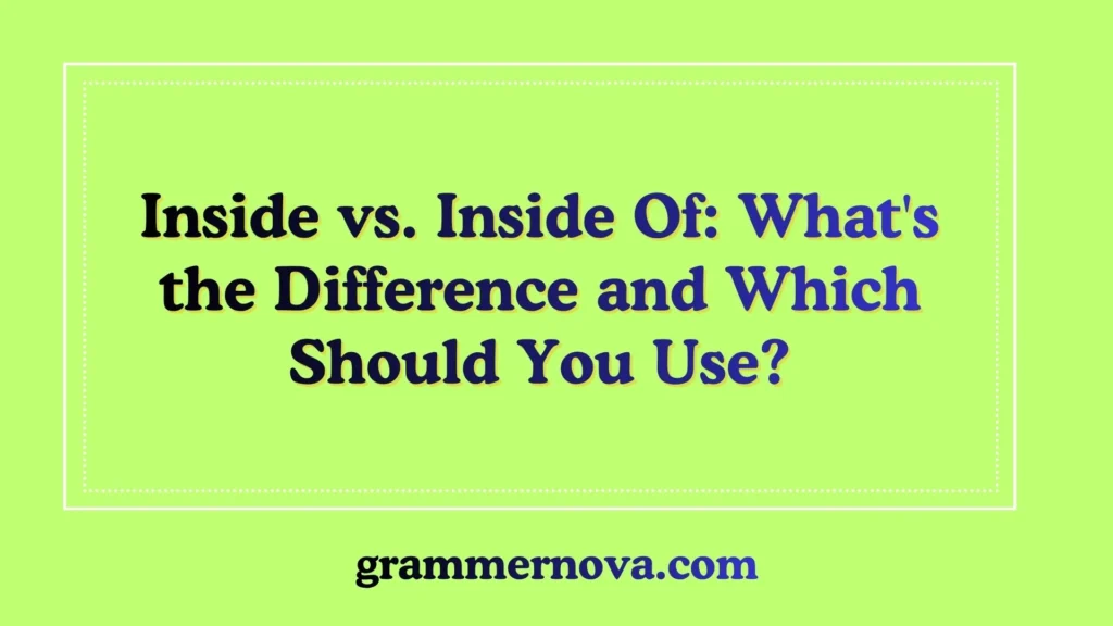 Inside vs. Inside Of: What's the Difference and Which Should You Use?