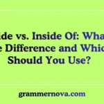 Inside vs. Inside Of: What's the Difference and Which Should You Use?
