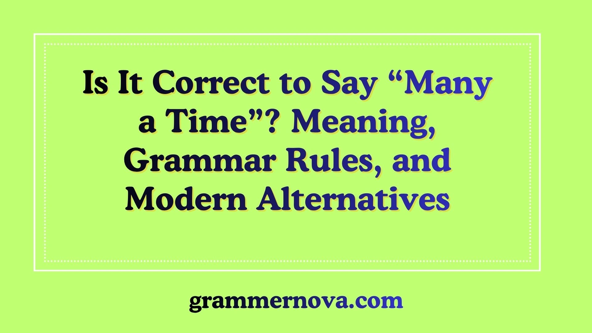 Is It Correct to Say “Many a Time”? Meaning, Grammar Rules, and Modern Alternatives