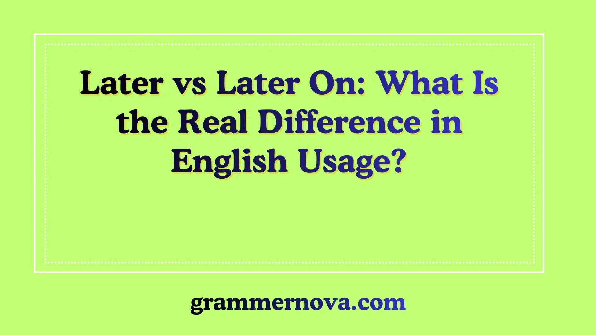 Later vs Later On: What Is the Real Difference in English Usage?