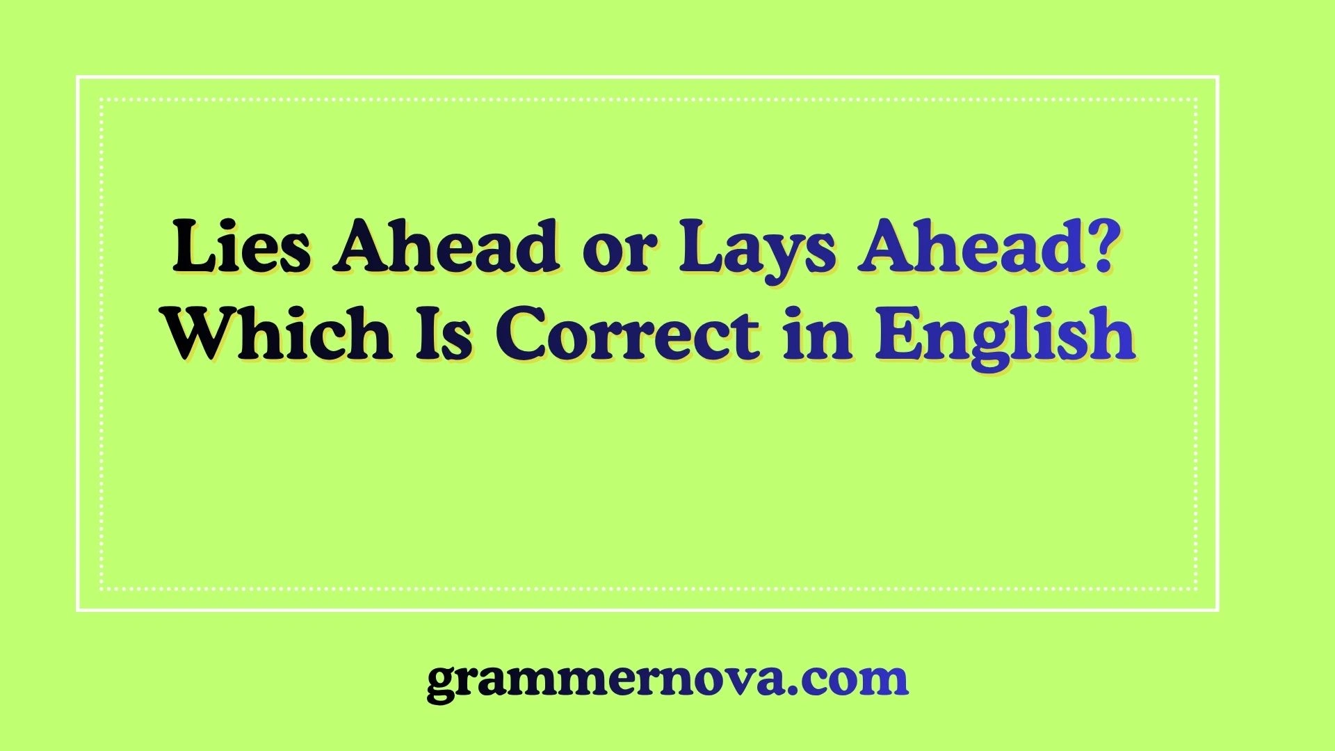 Lies Ahead or Lays Ahead? Which Is Correct in English