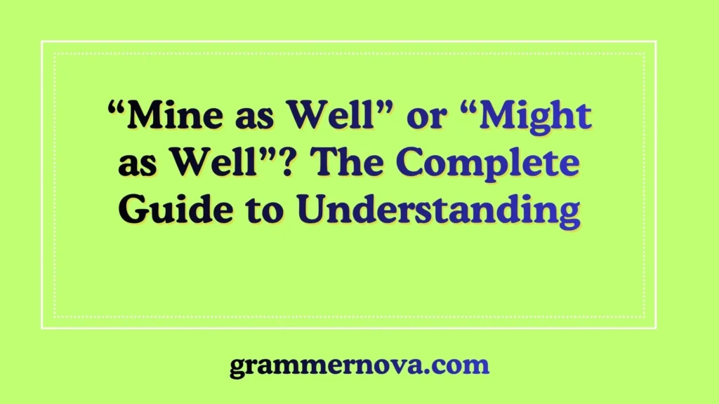 “Mine as Well” or “Might as Well”? The Complete Guide to Understanding